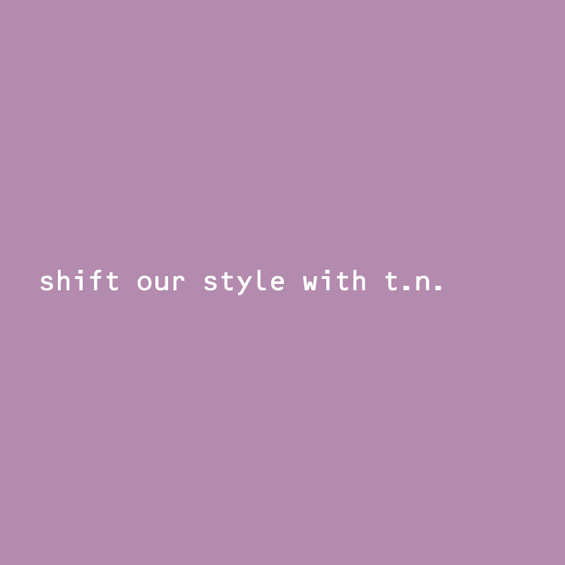 shift our style with t.n.